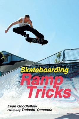 Skateboarding: Ramp Tricks by Goodfellow, Evan