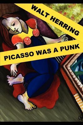Picasso Was a Punk by Herring, Walt