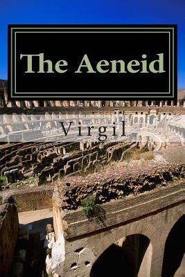 The Aeneid by Virgil: Annotated with short biography by Virgil