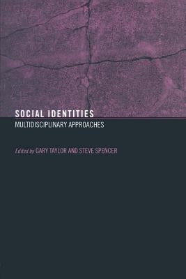 Social Identities: Multidisciplinary Approaches by Spencer, Steve