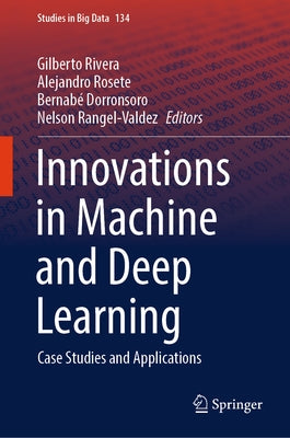 Innovations in Machine and Deep Learning: Case Studies and Applications by Rivera, Gilberto
