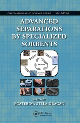 Advanced Separations by Specialized Sorbents by Dragan, Ecaterina Stela