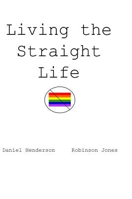 Living the Straight Life by Jones, Robinson