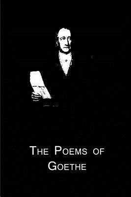 The Poems Of Goethe by Goethe, Johann Wolfgang Von