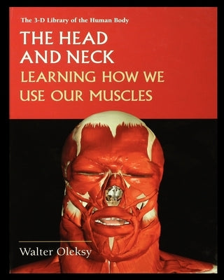 The Head and Neck: Learning How We Use Our Muscles by Oleksy, Walter