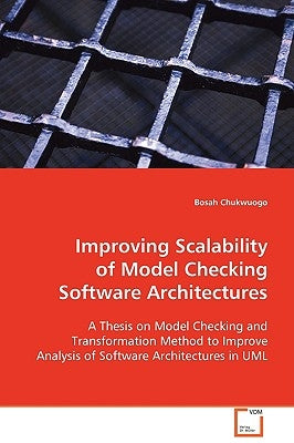 Improving Scalability of Model Checking Software Architectures by Chukwuogo, Bosah