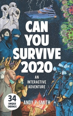 Can You Survive 2020: An Interactive Adventure by Smith, Andy P.