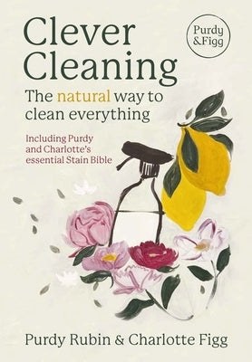 Clever Cleaning: The Natural Way to Clean Everything by Figg, Charlotte