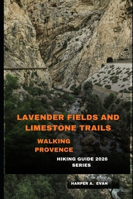 Lavender Fields and Limestone Trails: Walking Provence by A. Evan, Harper