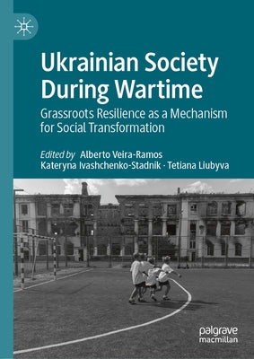 Ukrainian Society During Wartime: Grassroots Resilience as a Mechanism for Social Transformation by Veira-Ramos, Alberto