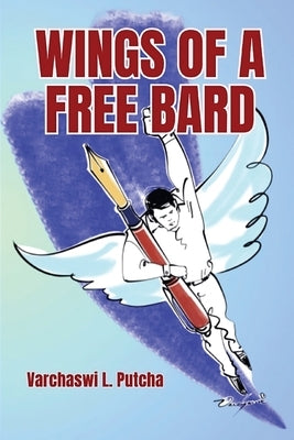 WINGS OF A FREE BARD (A Medley of Poetry for Happiness and Harmony) by Varchaswi L Putcha