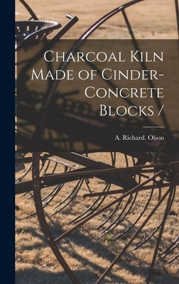 Charcoal Kiln Made of Cinder-concrete Blocks / by Olson, A. Richard