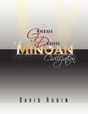 The Genesis and Demise of the Minoan Civilization by Rubin, David
