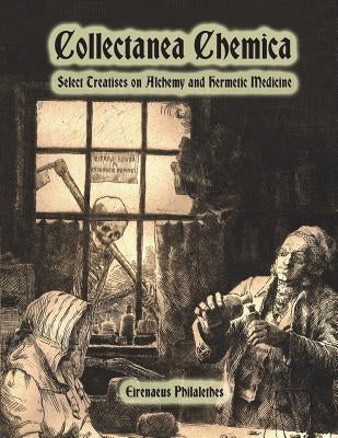 Collectanea Chemica: Select Treatises on Alchemy and Hermetic Medicine by Nightly, Dahlia V.