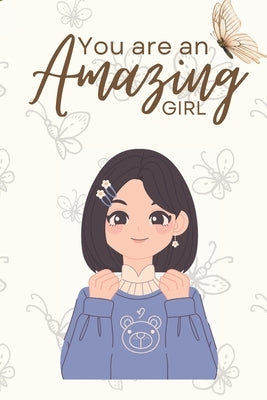 You are an Amazing Girl: Unleash Your Brilliance-A Guided Odyssey of Empowerment and Self-Discovery for Every Amazing Girl (Motivational book f by Zatimi, Mehdi