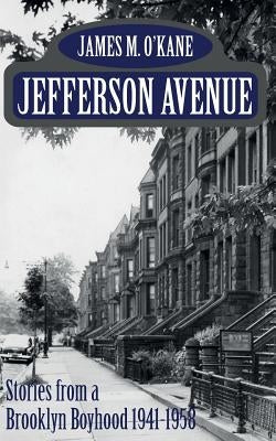 Jefferson Avenue: Stories from a Brooklyn Boyhood 1941-1958 by O'Kane, James M.
