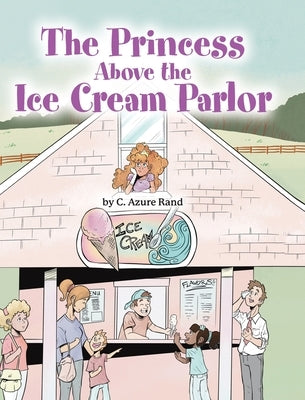 The Princess Above the Ice Cream Parlor by Rand, C. Azure