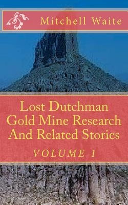 Lost Dutchman Gold Mine Research And Related Stories by Waite, Mitchell