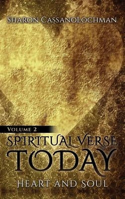 Spiritual Verse Today: Heart and Soul Volume II by Cassanolochman, Sharon