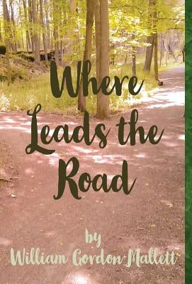 Where Leads the Road by Mallett, William Gordon