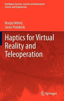 Haptics for Virtual Reality and Teleoperation by Mihelj, Matjaz