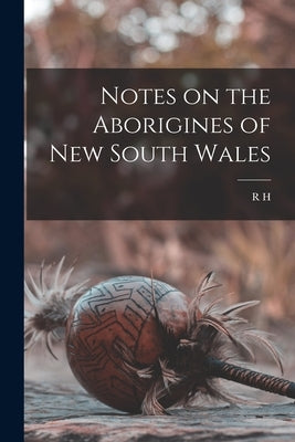 Notes on the Aborigines of New South Wales by Mathews, R. H. B. 1841