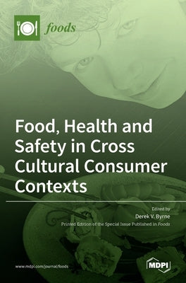 Food, Health and Safety in Cross Cultural Consumer Contexts by Byrne, Derek