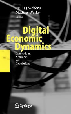 Digital Economic Dynamics: Innovations, Networks and Regulations by Welfens, Paul J. J.