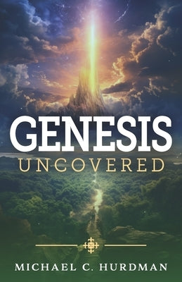 Genesis Uncovered by Hurdman, Michael