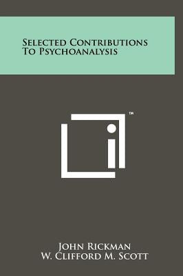 Selected Contributions to Psychoanalysis by Rickman, John