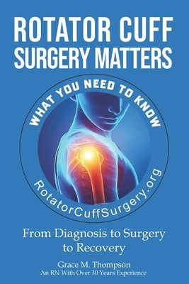 Rotator Cuff Surgery Matters: From Diagnosis to Surgery to Rehab by Delplato, William