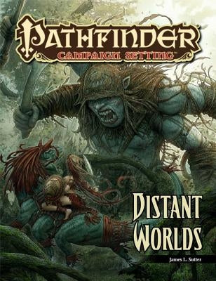 Pathfinder Campaign Setting: Distant Worlds by Sutter, James L.