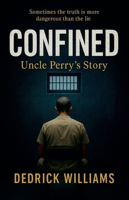 Confined: Uncle Perry's Story by Williams, Dedrick