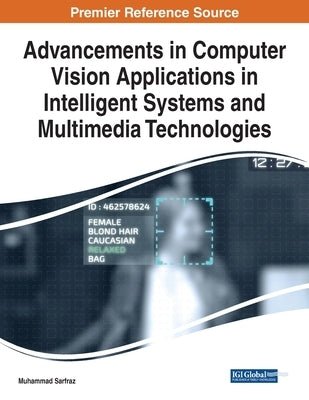 Advancements in Computer Vision Applications in Intelligent Systems and Multimedia Technologies by Sarfraz, Muhammad