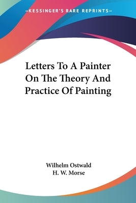 Letters To A Painter On The Theory And Practice Of Painting by Ostwald, Wilhelm