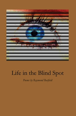 Life in the Blind Spot by Barfield, Raymond