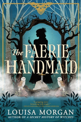 The Faerie Handmaid by Morgan, Louisa