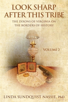 Look Sharp After This Tribe Volume 2: The Dixons of Virginia on the Borders of History by Sundquist Nassie, Linda