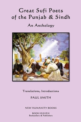 Great Sufi Poets of the Punjab & Sindh: An Anthology by Smith, Paul