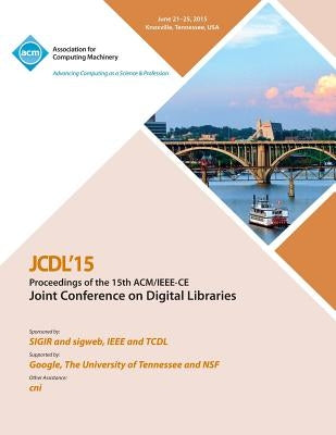 JCDL 15 15th ACM/IEEE -CS Joint Conference on DIgital Libraries by Jcdl 15 Conference Committee