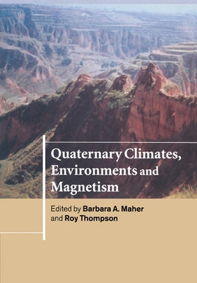 Quaternary Climates, Environments and Magnetism by Maher, Barbara A.