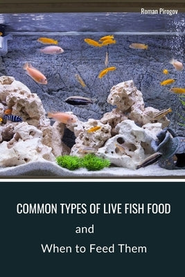 Common Types of Live Fish Food: When to Feed Them by Pirogov, Roman