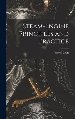 Steam-engine Principles and Practice by Croft, Terrell