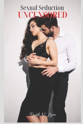 Sexual Seduction Uncensored: Erotic Romance: The Lonely & Lusty Collection #2 by Love, Faith N.