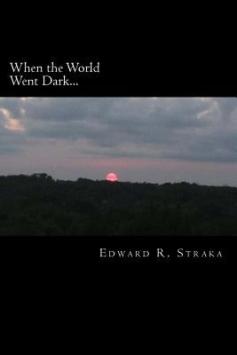 When the World Went Dark... by Straka, Edward R.