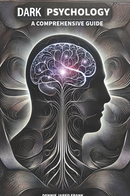 Dark Psychology, A comprehensive guide by Frank, Dennie Jared