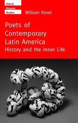 Poets of Contemporary Latin America by Rowe, William