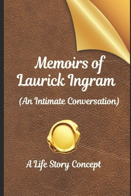 Memoirs of Laurick Ingram: An Intimate Conversation by Ingram, Laurick