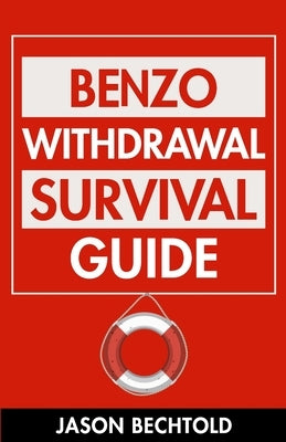Benzo Withdrawal Survival Guide by Bechtold, Jason