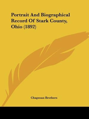 Portrait And Biographical Record Of Stark County, Ohio (1892) by Chapman Brothers